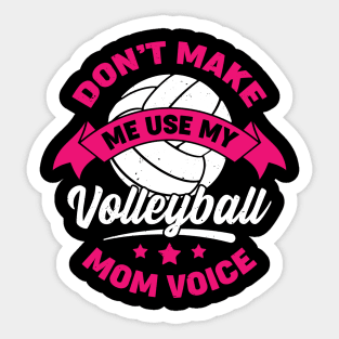 Don't Make Me Use My Volleyball Mom Voice Sticker